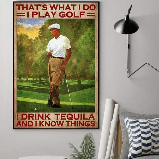 Golf Lover, Man Loves Golf, That’s What I Do I Play Golf I Drink Tea And I Know Things Poster and Canvas
