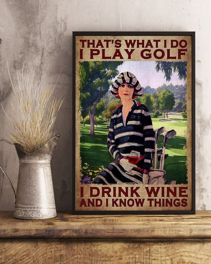 Golf Lover, Woman Loves Golf, That’s What I Do I Play Golf I Drink Wine And I Know Things Poster and Canvas