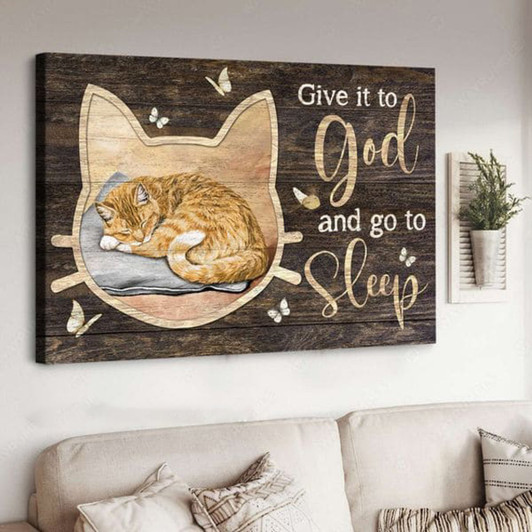 Cat Lover, Sleeping Cat, Give It To God And Go To Sleep Poster and Canvas