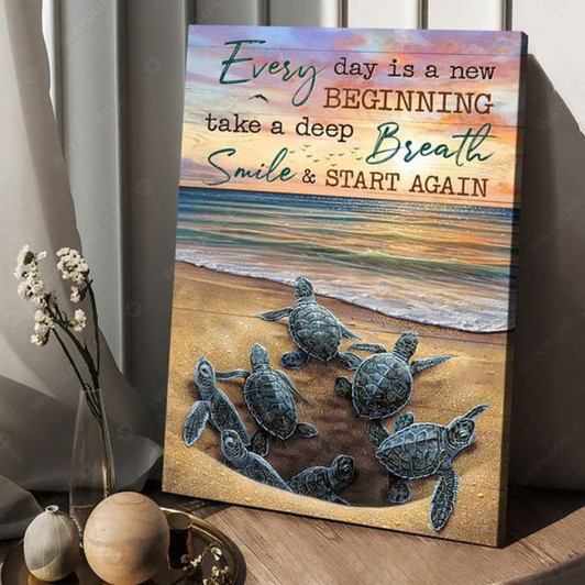 Turtle Beach, Every Day Is A New Beginning Take A Deep Breath Smile And Start Again Poster and Canvas