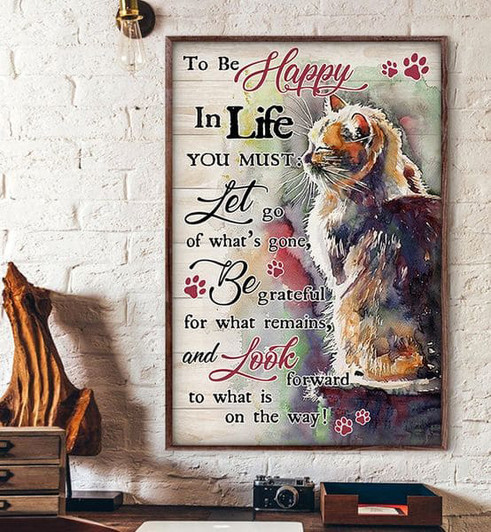 Cat Lover, To Be Happy In Life You Must Let Go Of What’s Gone Be Grateful For What Remains Poster and Canvas