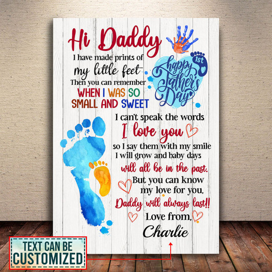 Custom Hi Dad I Have Made Prints Of My Little Feet Then You Can Remember, Happy Father’s Day Customized Personalized NAME Poster and Canvas
