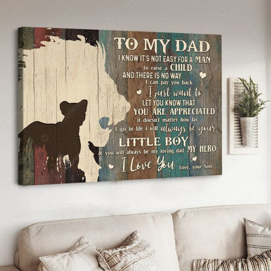 To My Dad I Know It’s Not Easy For A Man To Raise A Child And There Is No Way Poster and Canvas