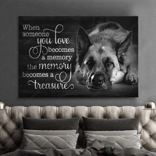 German Shepherd Dog, When Someone You Love Becomes A Memory The Memory Becomes A Treasure, Dog Lover Poster and Canvas