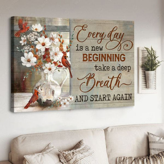 Cardinal Bird, Every Day Is A New Beginning Take A Deep Breath And Start Again Poster and Canvas