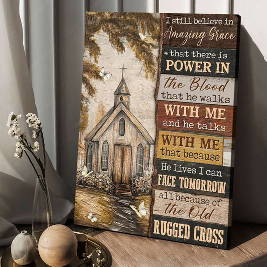 I Still Believe In Amazing Grace That There Is Power In The Blood That He Walks With Me And He Talks With Me Poster and Canvas