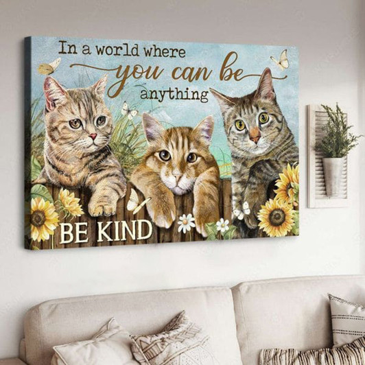 Cat Lover, In A World Where You Can Be Anything, Be Kind, Cat Poster, Butterfly Flower Poster and Canvas