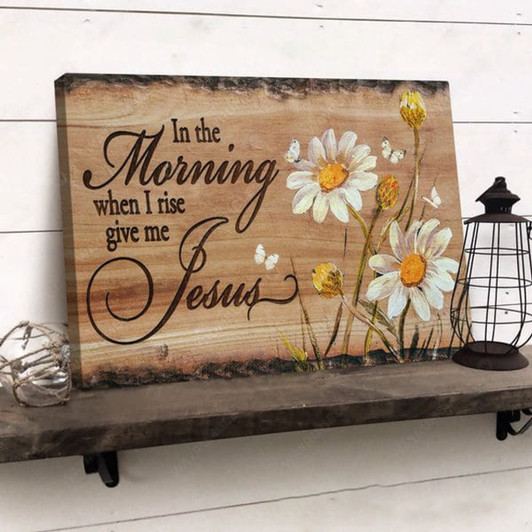 In The Morning When I Rise Give Me Jesus, Flower Lover Poster and Canvas