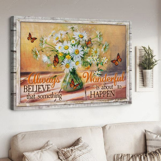Butterfly Flower, Always Believe That Something Wonderful Is About To Happen Poster and Canvas