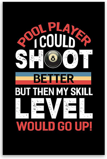 Pool Player I Could Shoot Better But Then My Skill Level Would Go Up, 8 Ball Billiards Poster and Canvas