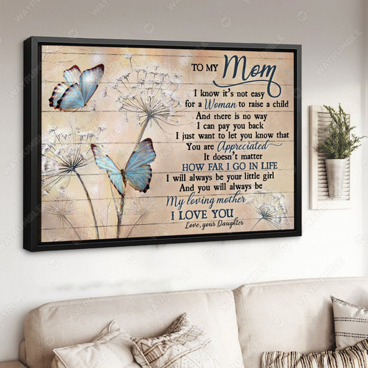 To My Mom I Know It’s Not Easy For A Woman To Raise A Child And There Is No Way Poster and Canvas