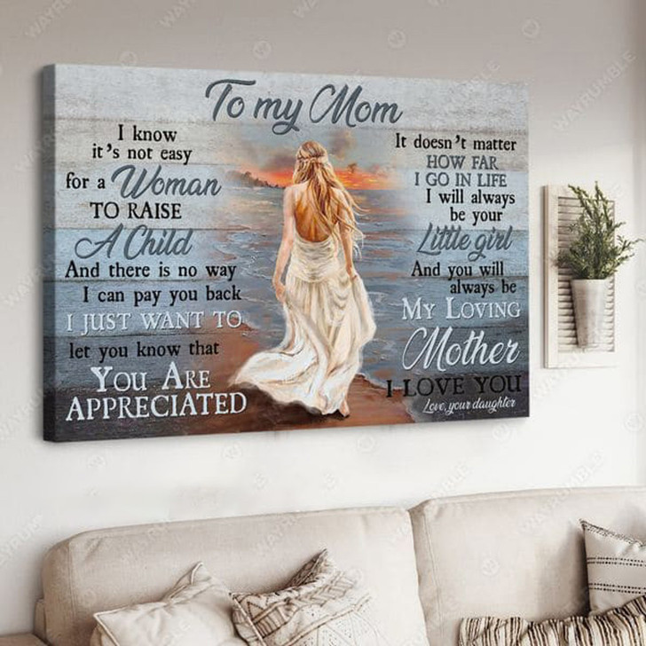 To My Mom, I Know It’s Not Easy For A Woman To Raise A Child And There Is No Way I Can Pay You Back Poster and Canvas