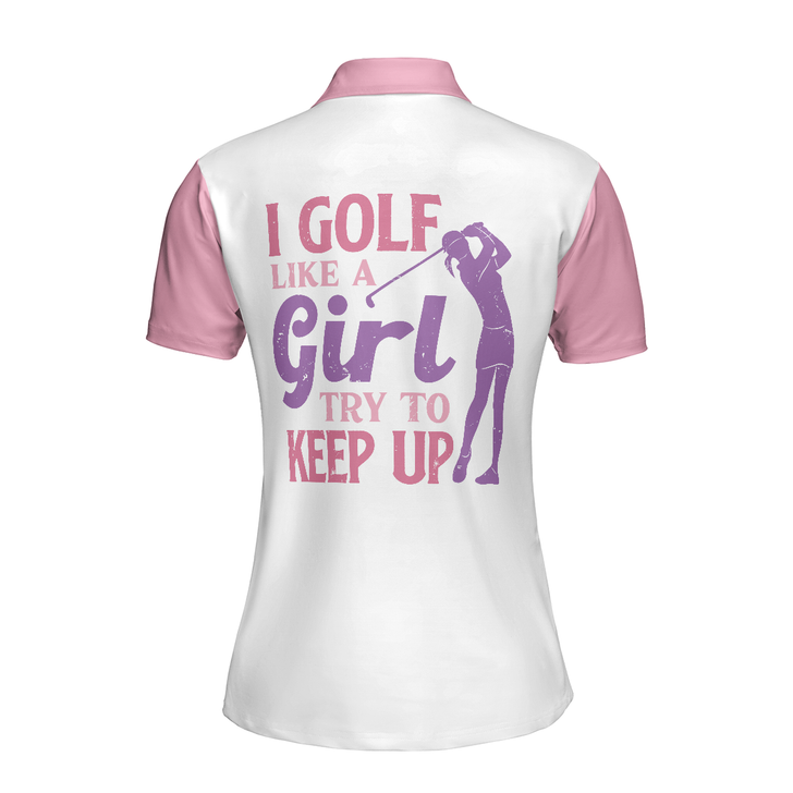 I Golf Like A Girl Try To Keep Up V2 Short Sleeve Women Polo Shirt, Pink Golf Shirt For Ladies