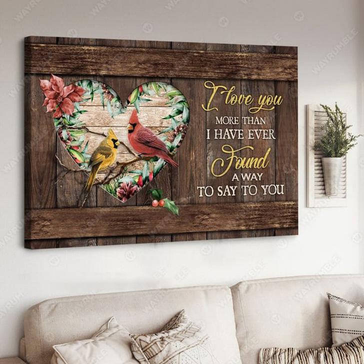 Cardinal Bird, I Love You More Than I Have Ever Found Away To Say To You Poster and Canvas