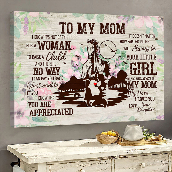 Horse Poster, To My Mom, I Know It’s Not Easy For A Woman To Raise A Child And There Is No Way Poster and Canvas