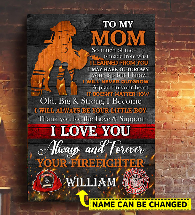 Custom Firefighter Poster, To My Mom So Much Of Me Is Made From What I Learn From You I May Have Outgrown Poster and Canvas