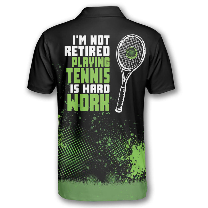 Custom Tennis I’m Not Retired Playing Tennis Is Hard Work Customized Name All Over Printed 3D Polo Shirt