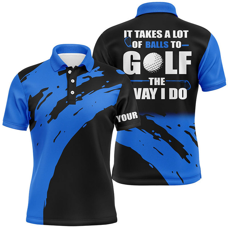 Custom Golf Men Polo Shirt - Funny Custom Name Apparel - Personalized Gift For Golf Lover, Men, Husband, Team - It Takes A Lot Of Balls To Golf The Way I Do