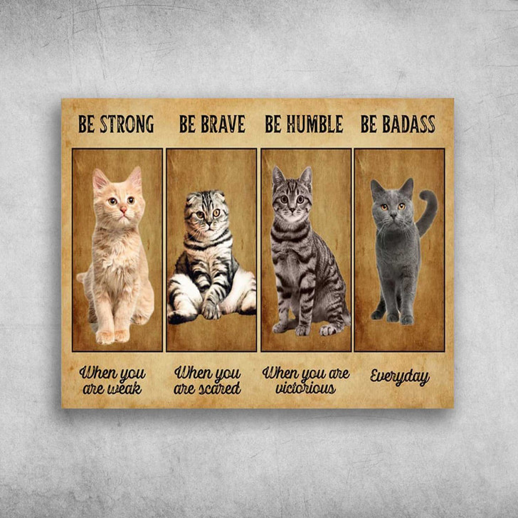 Cat Lover, Cat Poster, Be Strong When You Are Weak, Be Brave When You Are Scared Poster and Canvas