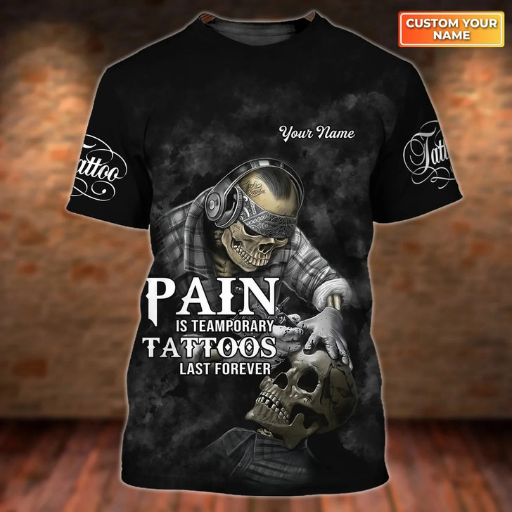 Custom 3D Tattoo Shirt, Pain is Temporary Tattoos Last Forever, Skull Tattoo Tshirt, Best Tattoo Gift