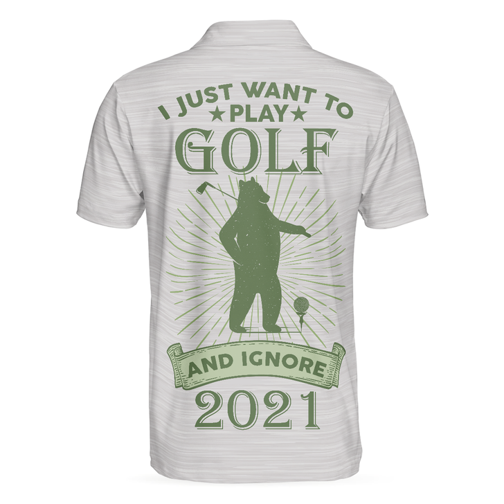 I Just Want To Play Golf And Ignore Bear Golf Polo Shirt For Men, Custom Best Gift For Golfers, Personalized Cool Golf Gift Idea For Golfers