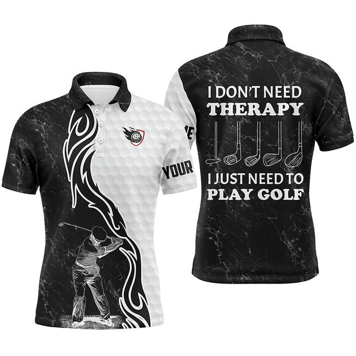 Custom Golf Men Polo Shirt - Funny Black White Custom Name Apparel - Personalized Gift For Golf Lover, Team - I Don't Need Therapy, I Just Need To Play Golf