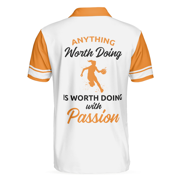 Custom Basketball Player Polo Shirt, Anything Worth Doing Is Worth Doing With Passion Basketball Polo Shirt For Men And Women, Gift For Basketball Lovers