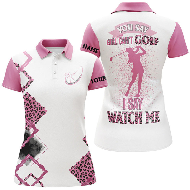 Custom Womens Golf Polo Shirt Custom Pink Leopard Golf Top For Ladies You Say Girl Can't Golf, I Say Watch Me