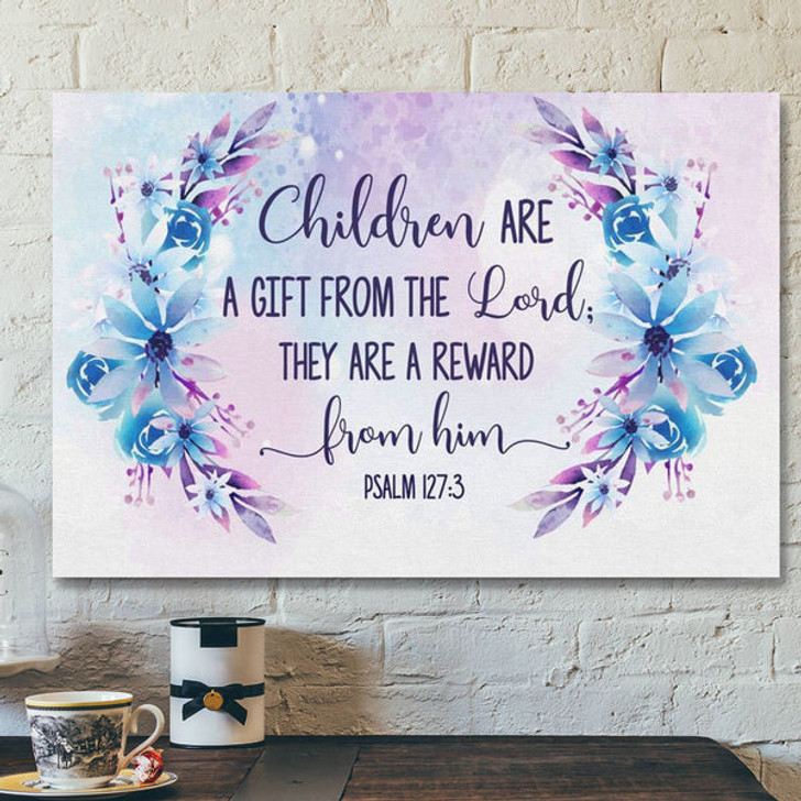 God Canvas Prints - Jesus Canvas Art - Psalm 1273 Children Are A Gift From The Lord Wall Art Canvas - Ciaocustom