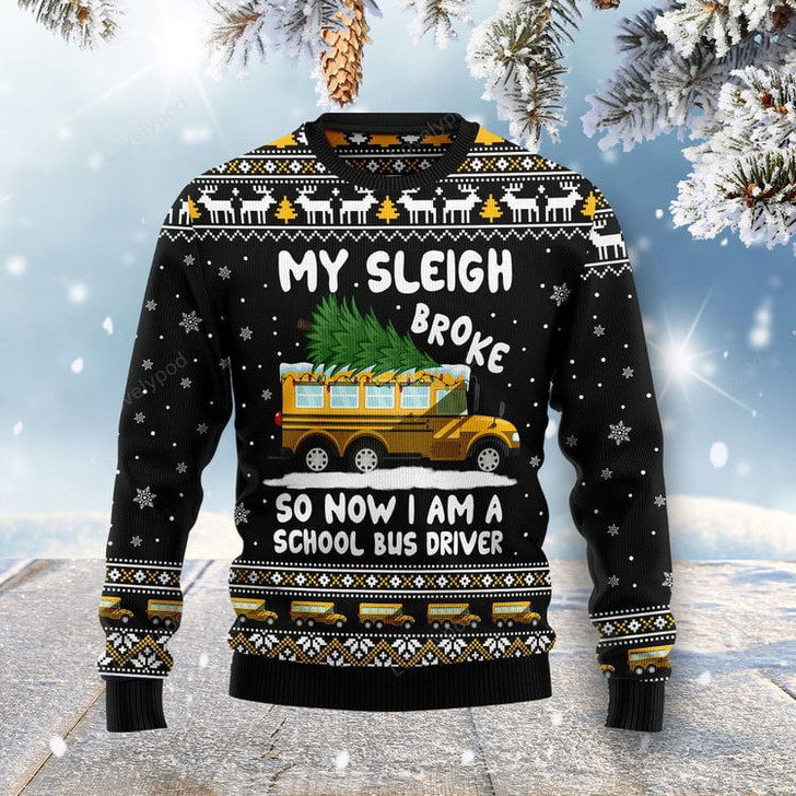 FUNSTUFFPRINT My sleigh broke so now i am a school bus driver Ugly Christmas Sweater Ugly Sweater