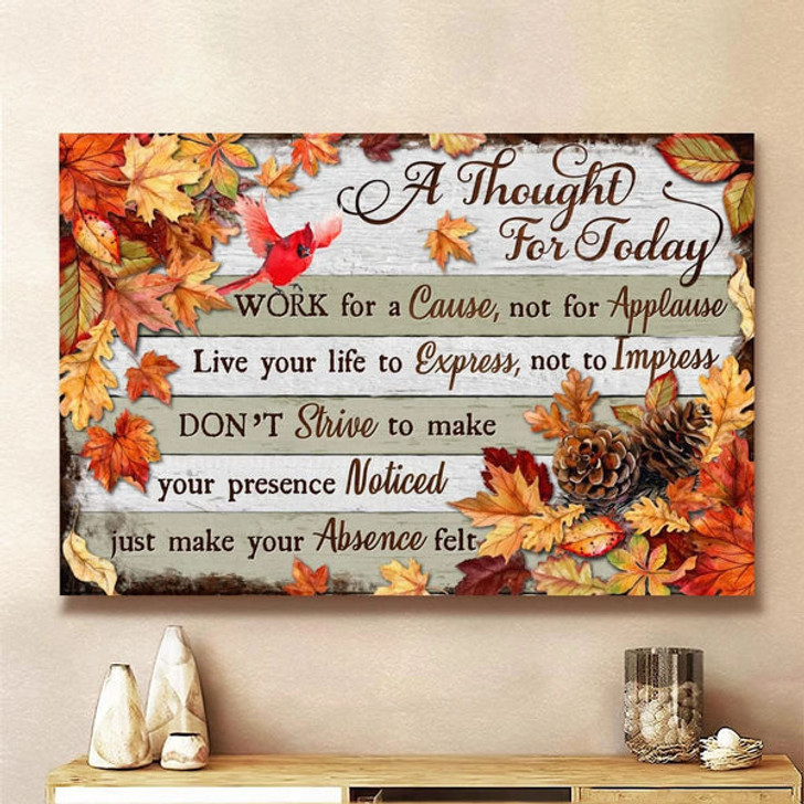 A Thought For Today Work For A Cause Not For Applause Fall Leaves God Canvas, Christian Wall Art, Home Decor