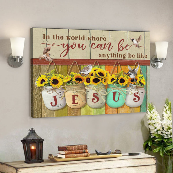 Bible Verse Canvas - In The World You Can Be Anything Be Like Jesus Canvas Print - Scripture Canvas Wall Art - Ciaocustom