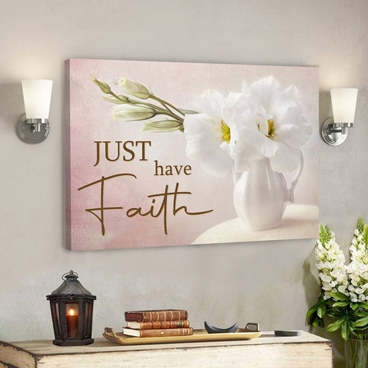 Bible Verse Canvas - Just Have Faith Canvas Wall Art 1 - Scripture Canvas Wall Art- Ciaocustom