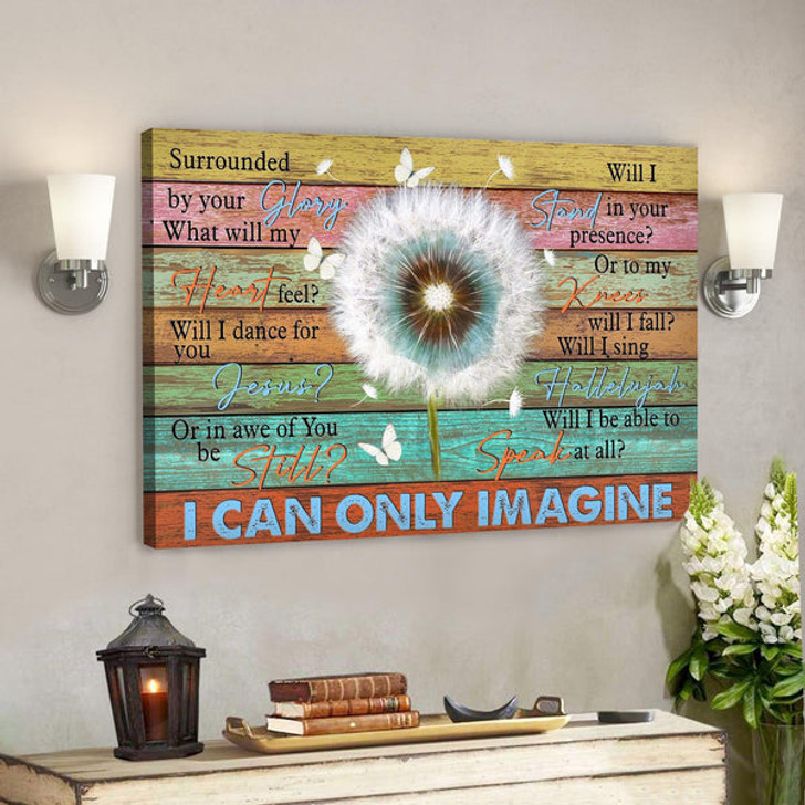 Beautiful Dandelion - I Can Only Imagine Canvas Wall Art - Bible Verse Canvas - Scripture Canvas Wall Art - Ciaocustom