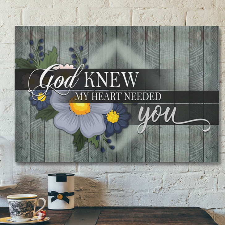 Bible Verse Canvas - God Knew My Heart Needed You Canvas - Scripture Canvas Wall Art