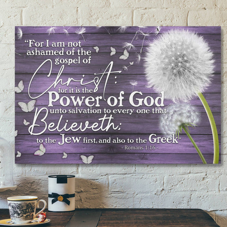 Bible Verse Canvas - For I Am Not Ashamed Of The Gospel Of Christ Romans 116 Canvas - Scripture Canvas Wall Art