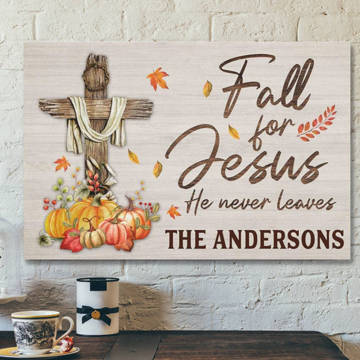 God Canvas Prints - Jesus Canvas Art - Fall For Jesus He Never Leaves Custom Family Name Wall Art Canvas Thanksgiving Gifts
