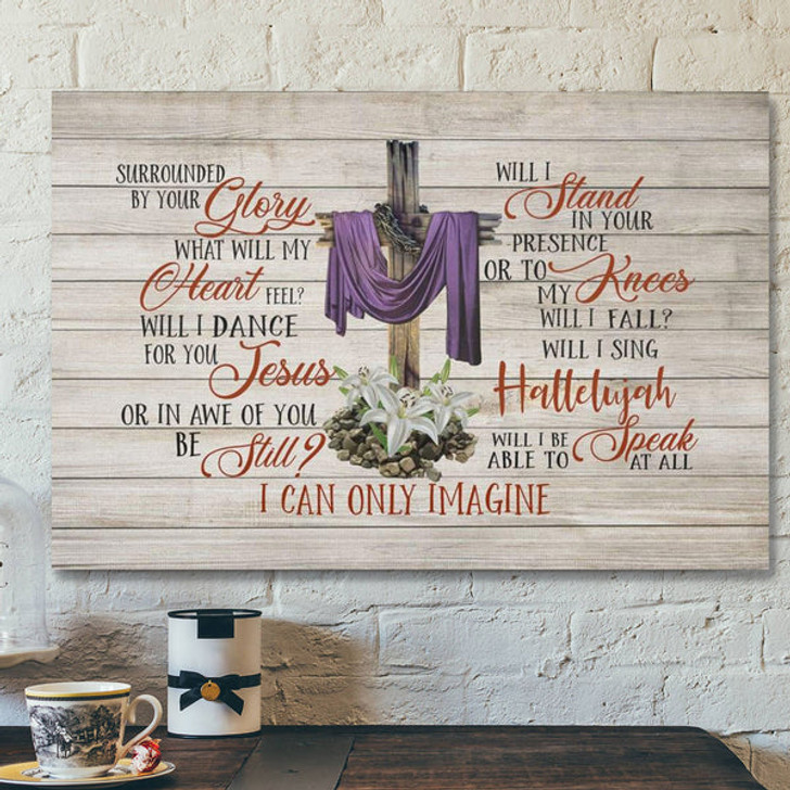 God Canvas Prints - Jesus Canvas Art - Christian Wall Art I Can Only Imagine Song Lyrics Canvas Print