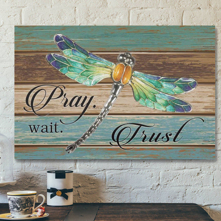 God Canvas Prints - Jesus Canvas Art - Pray Wait Trust Dragonfly Christian Wall Art Canvas