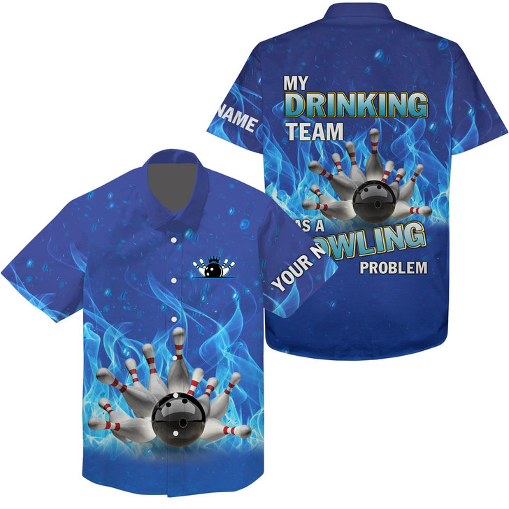 Custom Personalized Hawaiian Bowling Shirt Blue Flame Bowling Ball And Pins, My Drinking Team Bowling Problem