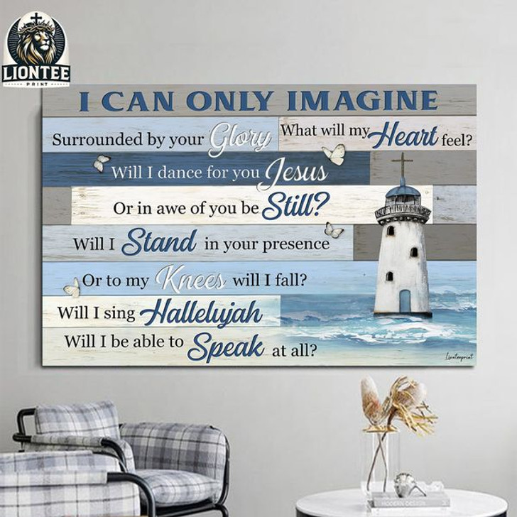 I Can Only Imagine Surrounded By Your Glory What Will My Heart Feel Lighthouse Butterfly Poster and Canvas