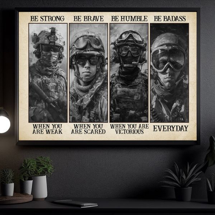 Be Strong When You Are Weak Be Brave When You Are Scared Be Humble When You Are Victorious Be Badass Everyday Soldier Poster and Canvas