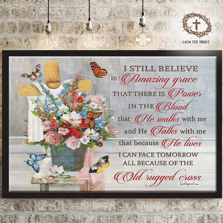 I Still Believe In Amazing Grace That There Is Power In The Blood That He Walks With Me Flowers Butterflies Poster and Canvas