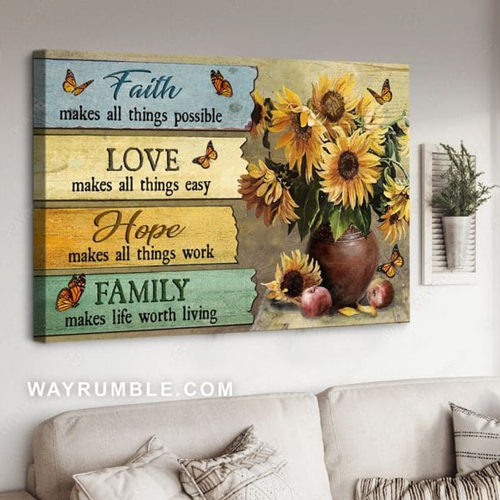 Faith Makes All Things Possible Love Makes All Things Easy Hope Makes All Things Work Family Make Life Worth Living Sunflowers Butterflies Poster and Canvas