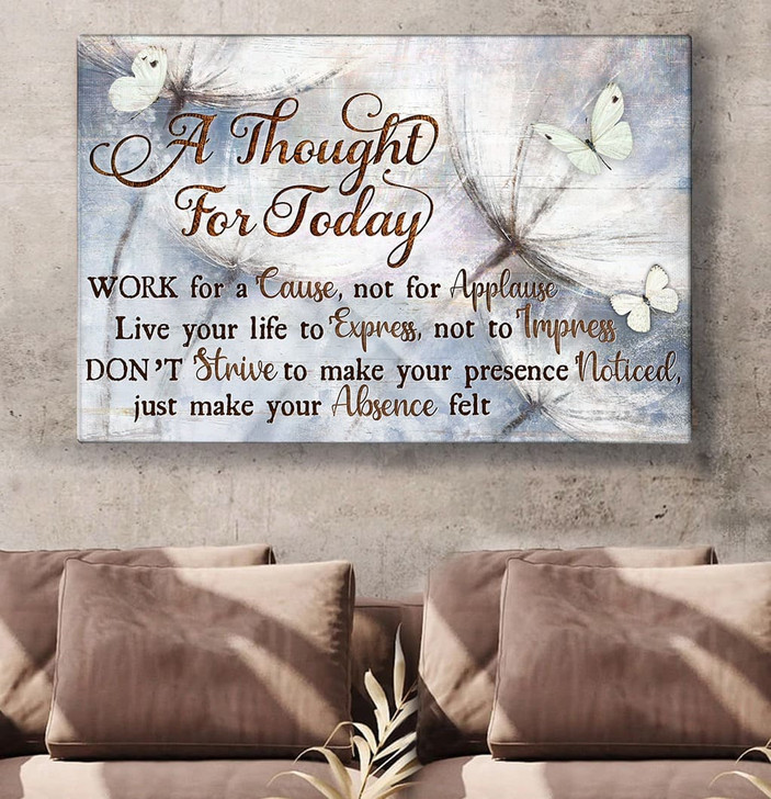 A Thought For Today Work For A ’Cause Not For Applause Butterfly Dandelions Poster and Canvas