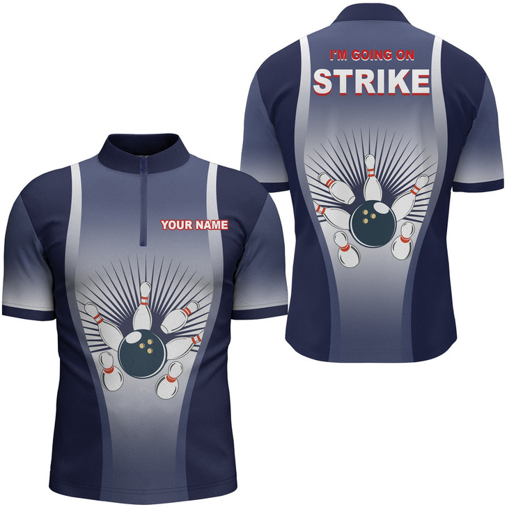 Custom I'm Going on Strike Bowling Shirt for Men Quarter-Zip Personalized Blue Men Bowlers Team Bowling Jersey