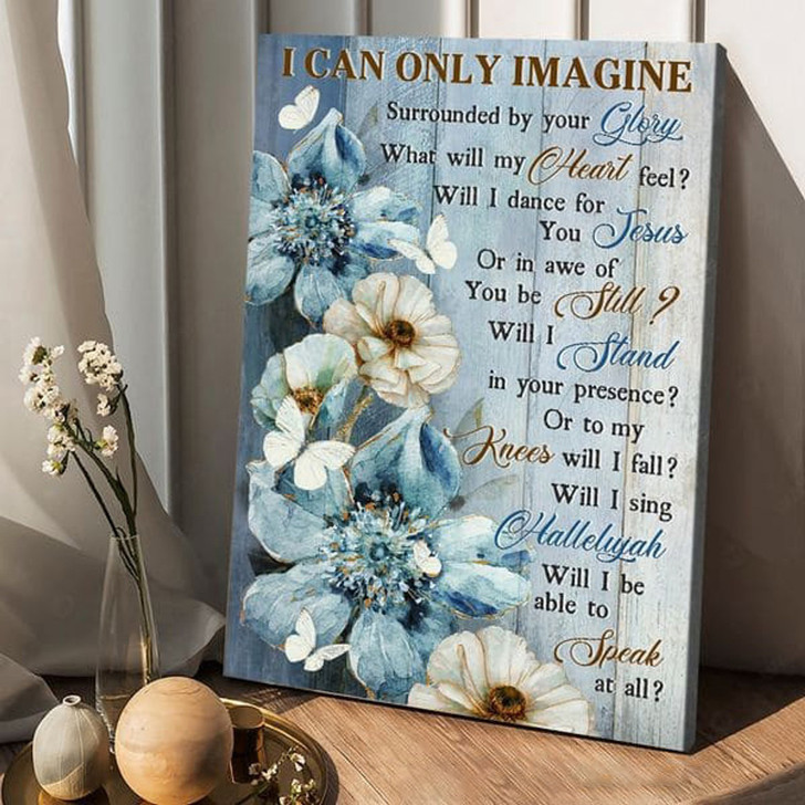 I Can Only Imagine Surrounded By Your Glory What Will My Heart Feel, Butterfly Flower Poster and Canvas