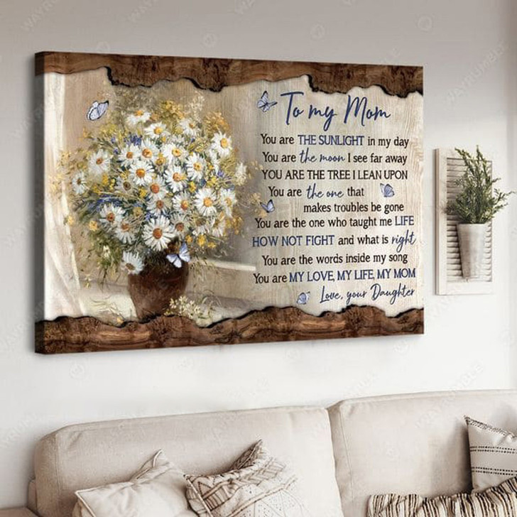 To My Mom, You Are The Sunlighr In My Day You Are The Moon I See Far Away You Are The Tree I Lean Upon, Mother’s Day Poster and Canvas