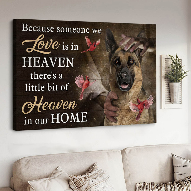 German Shepherd, Dog Lover, Cardinal Bird, Because Someone We Love Is In Heaven There’s A Little Bit Of Heaven In Our Home Poster and Canvas