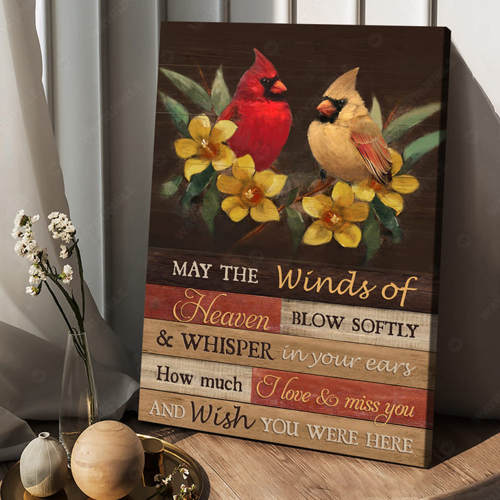 Cardinal Bird, May The Winds Of Heaven Blow Softly And Whisper In Your Ears How Much I Love So Miss You Poster and Canvas